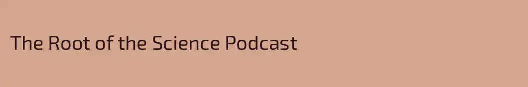 The Root of the Science Podcast